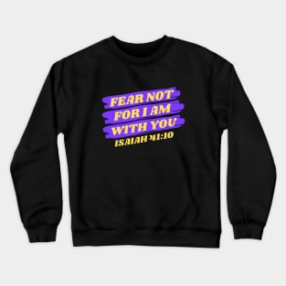 Fear Not For I Am With You | Bible Verse Isaiah 41:10 Crewneck Sweatshirt